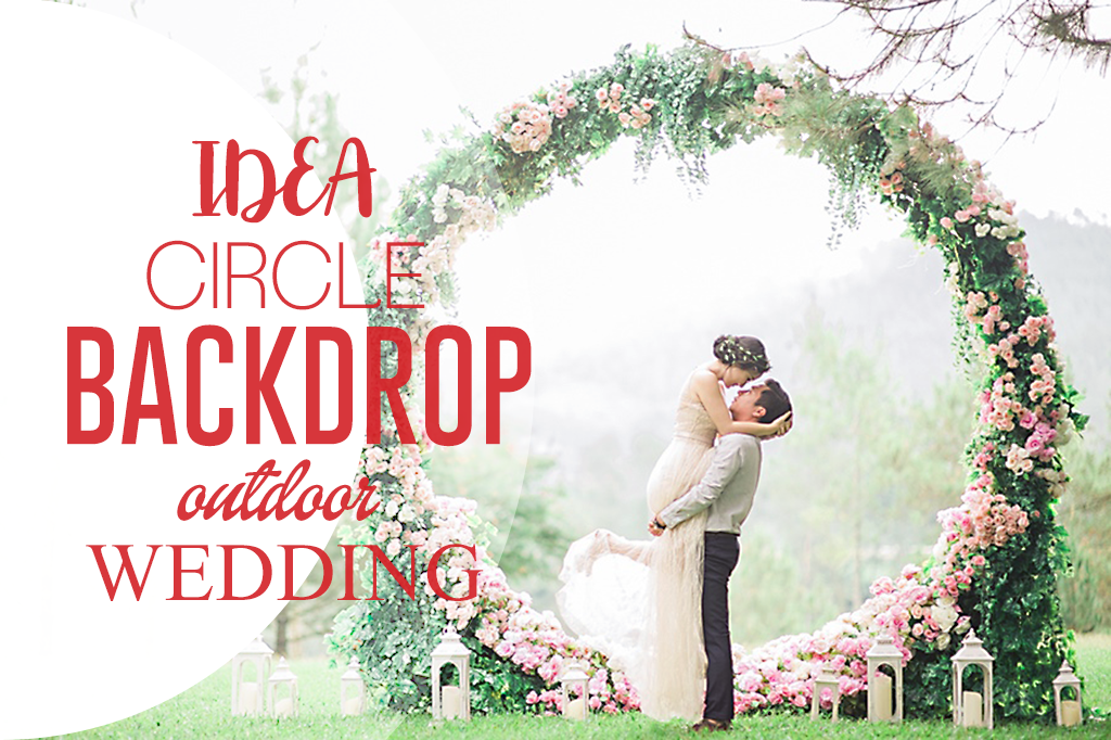 โลกกลมพรหมลิขิต มาดูไอเดีย Backdrop แบบวงกลมสำหรับงานแต่งงานกลางแจ้งกันค่ะ