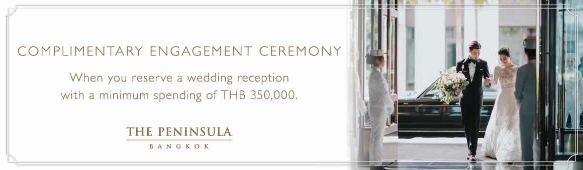 Elevate your Dream Wedding Promotion โปรโมชั่นพิเศษ ฟรีค่าใช้จ่ายพิธีหมั้น* จากโรงแรม The Peninsula Bangkok