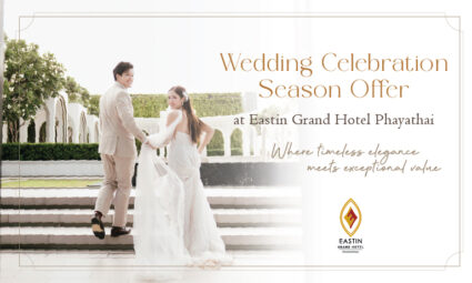 Wedding Celebration Season at Eastin Grand Hotel Phayathai