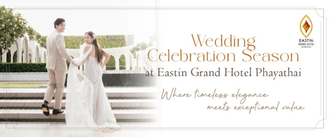 Wedding Celebration Season at Eastin Grand Hotel Phayathai