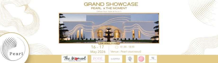 Grand Showcase Pearl x The Moment นิยามใหม่ของงานแต่งงานที่คุณเลือกได้ในสไตล์ที่เป็นตัวเอง ณ Pearl Wedding Venue