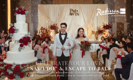 Celebrate Love in Timeless Luxury สัมผัสนิยามใหม่ของงานแต่งงานสุดหรู พร้อมฮันนีมูนระดับเวิลด์คลาสที่บาหลี จากโรงแรม Radisson Blu Plaza Bangkok